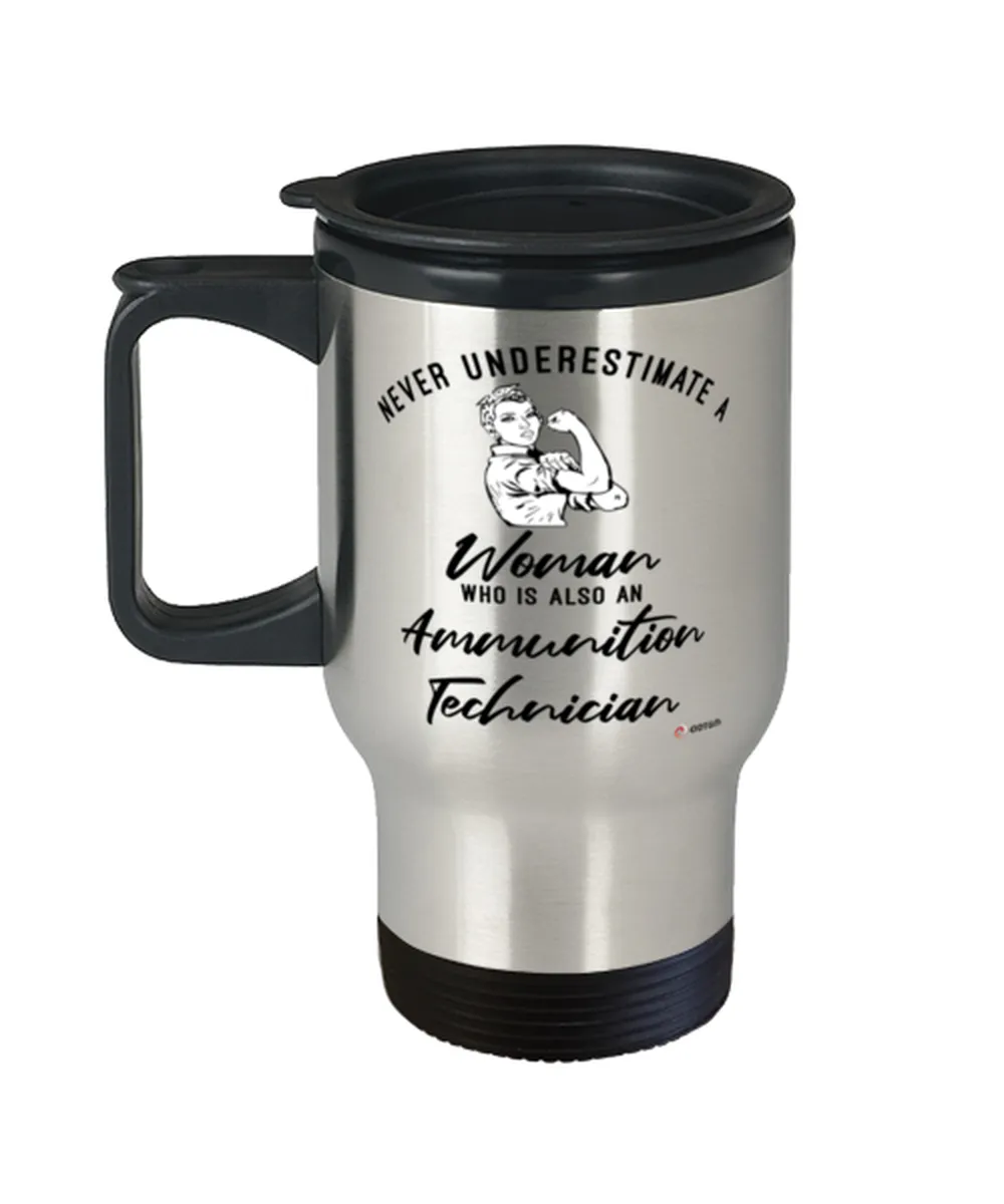 Ammunition Technician Travel Mug Never Underestimate A Woman Who Is Also An Ammunition Tech 14oz Stainless Steel