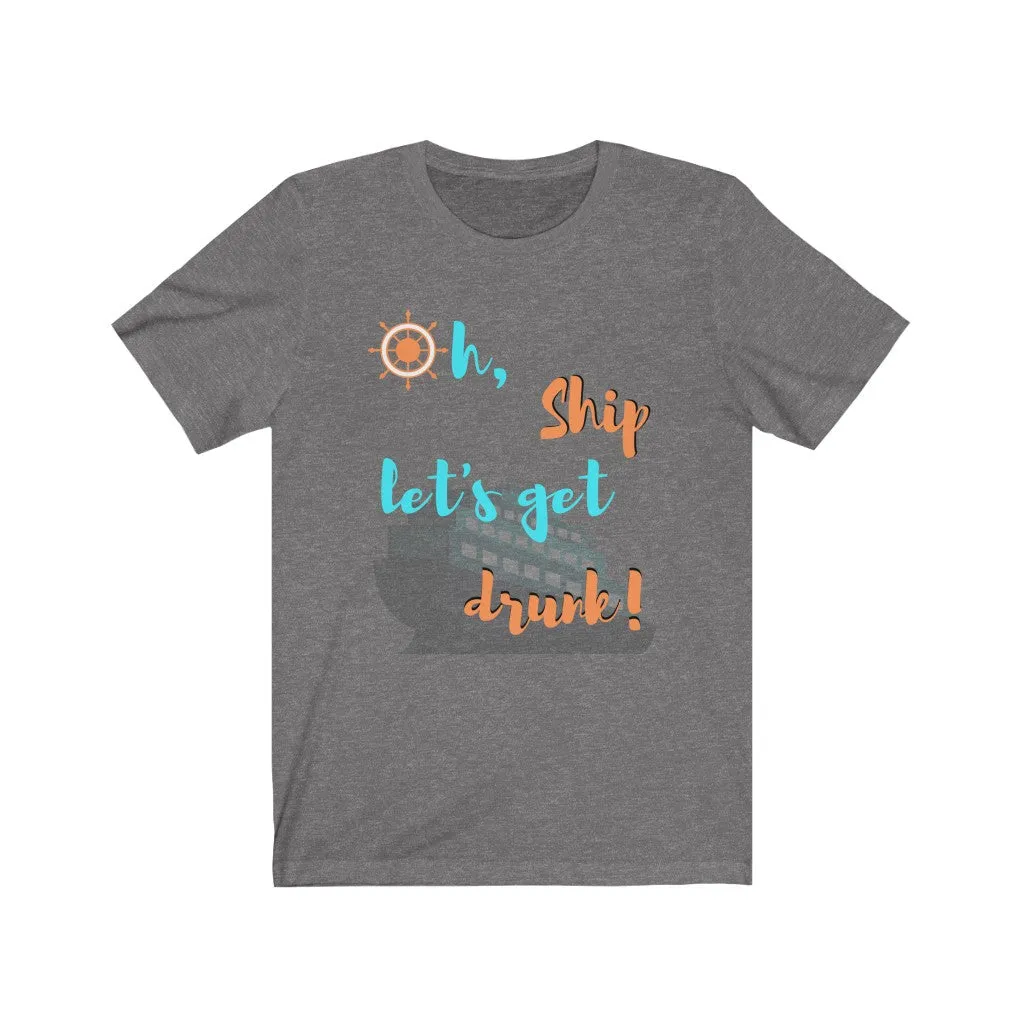 Oh Ship, Let's get drunk- DJ Short Sleeve Tee