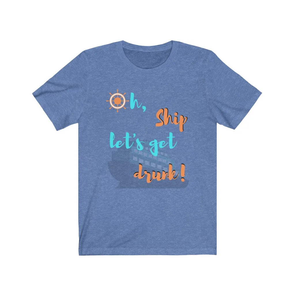 Oh Ship, Let's get drunk- DJ Short Sleeve Tee